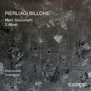 Pierluigi Billone: Mani. Giacometti Pierluigi Billone: Mani. Giacometti
