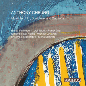 Anthony Cheung: Music for Film, Sculpture, and Captions Anthony Cheung: Music for Film, Sculpture, and Captions