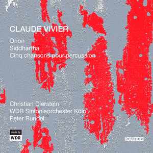 Claude Vivier: Orion, Siddhartha & 5 Chansons for Percussion Claude Vivier: Orion, Siddhartha & 5 Chansons for Percussion