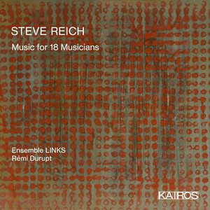 Steve Reich: Music for 18 Musicians Steve Reich: Music for 18 Musicians