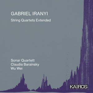 Gabriel Iranyi: String Quartets Extended Gabriel Iranyi: String Quartets Extended